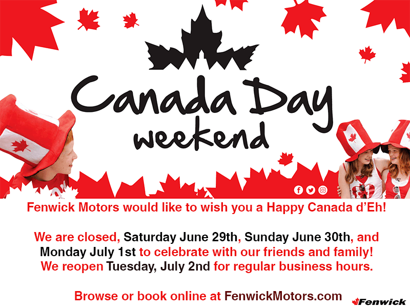 Fenwick Motors would like to wish you a Happy Canada d’Eh! We are closed, Saturday June 29th, Sunday June 30th, and Monday July 1st to celebrate with our friends and family! We reopen Tuesday, July 2nd for regular business hours. Browse or book online at FenwickMotors.com